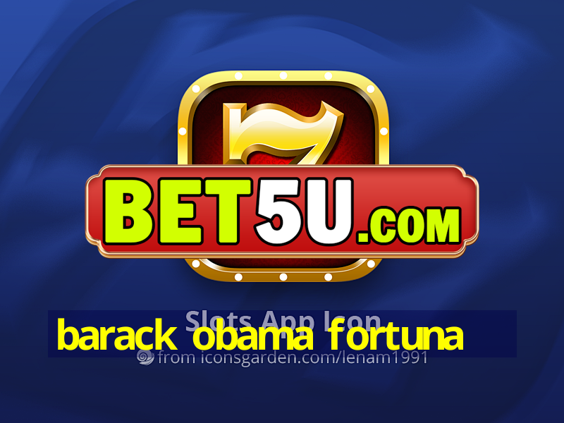 barack obama fortuna